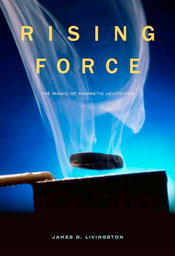 Rising Force: the Magic of Magnetic Levitation by James Livingston Rising Force: the Magic of Magnetic Levitation by James Livingston